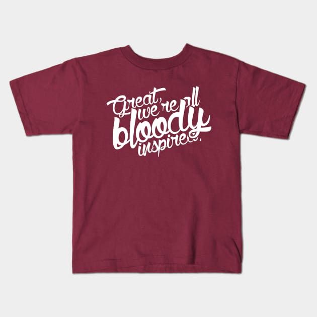 Great, we're all bloody inspired Kids T-Shirt by firlachiel